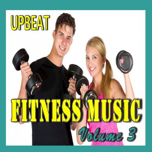 Upbeat Fitness Music, Vol. 3
