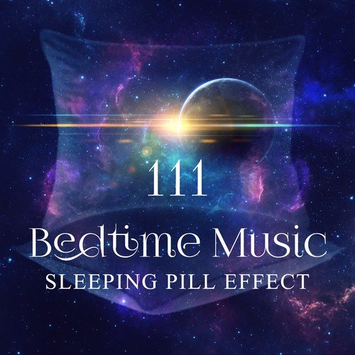 111 Bedtime Music: Sleeping Pill Effect, Deep Sleep, Insomnia Cure, Trouble Sleeping Solution, Healing Sounds for Dreaming_poster_image