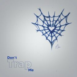 Don’t Trap Me-BAYbCTd8W3w