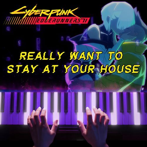 I Really Want to Stay At Your House (Cyberpunk: Edgerunners) (Piano Version)