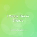 I Wrote This in Silence