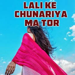 Lali Ke Chunariya Ma Tor-ByUbazhfY18