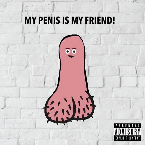 My Penis Is My Friend!