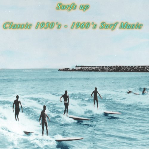 Surf's up Classic 1950'S - 1960'S Surf Music