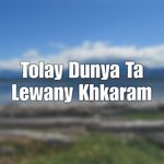 Tolay Dunya Ta Lewany Khkaram
