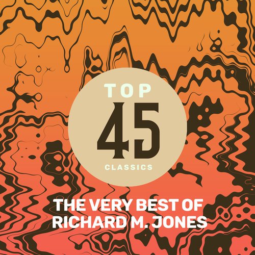 Top 45 Classics - The Very Best of Richard M. Jones