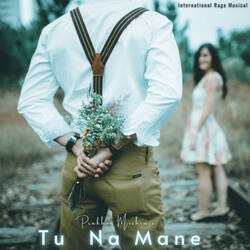 Tu Na Mane-Hyw,QCRlfAo