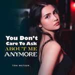 You Don't Care To Ask About Me Anymore