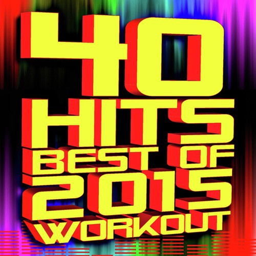 40 Hits - Best of 2015 Workout
