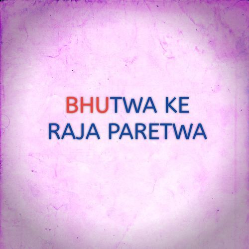 BHUTWA KE RAJA PARETWA