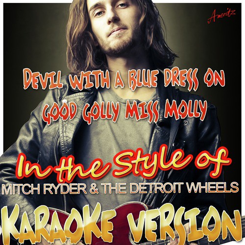 Devil With a Blue Dress On Good Golly Miss Molly (In the Style of Mitch  Ryder & The Detroit Wheels) [Karaoke Version] - JioSaavn - Listen to New &  Old Indian &