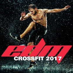 EDM Crossfit 2017 (40 Hot Trance House Training Cardio Trax)