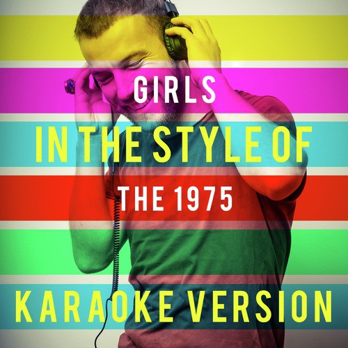 Girls (In the Style of the 1975) [Karaoke Version]