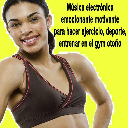 Música Electrónica Emocionante Motivante para Hacer Ejercicio, Deporte, Entrenar en el Gym Otoño (Actividades de Fitness)