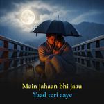Main Jahaan Bhi Jaau,Yaad Teri Aaye