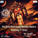 OM Shri Kala Bhairavaya Namaha Mantra Chanting 21 Times