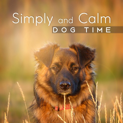 Simply and Calm Dog Time (Relaxing Therapy to Find Inner Peace, Sounds for Canine Comfort, Best Soothing and Happiness Inducing)