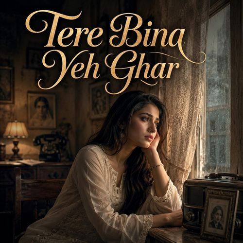 Tere Bina Yeh Ghar
