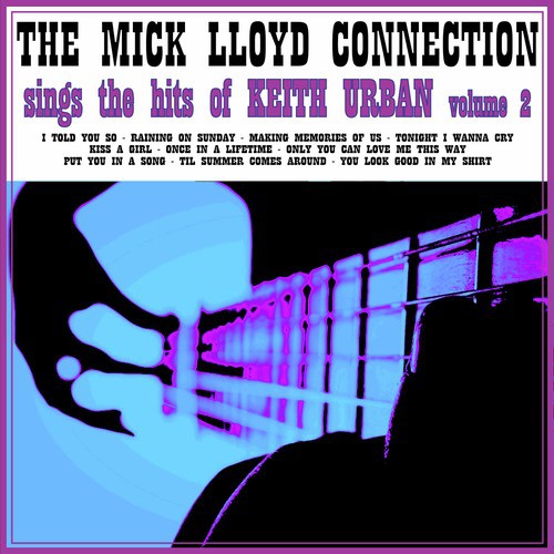 The Mick Lloyd Connection Sing the Hits of Keith Urban, Volume 2