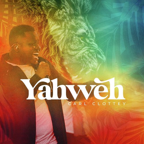 Yahweh (Live) Lyrics - Carl Clottey - Only on JioSaavn