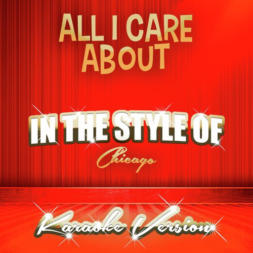 All I Care About (In the Style of Chicago) [Karaoke Version] cover art