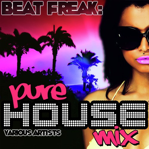 Beat Freak: Pure House Mix