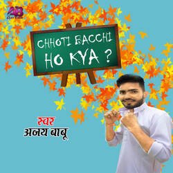 Chhoti Bacchi Ho Kya-NDJTaCsCeAc