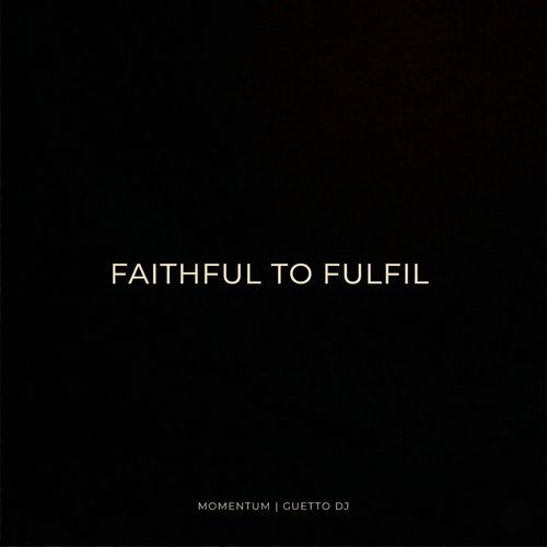 FAITHFUL TO FULFIL