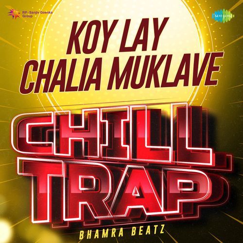 Koy Lay Chalia Muklave Chill Trap