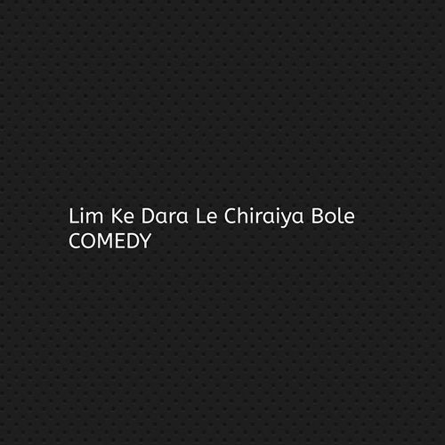 Lim Ke Dara Le Chiraiya Bole COMEDY