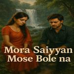 Mora Saiyyan Mose Bole na