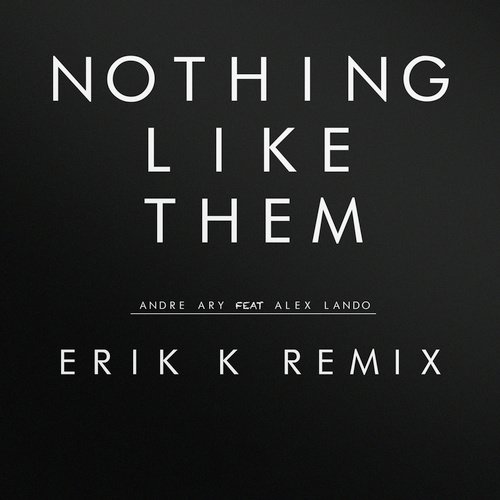 Nothing Like Them (Erik K Remix)