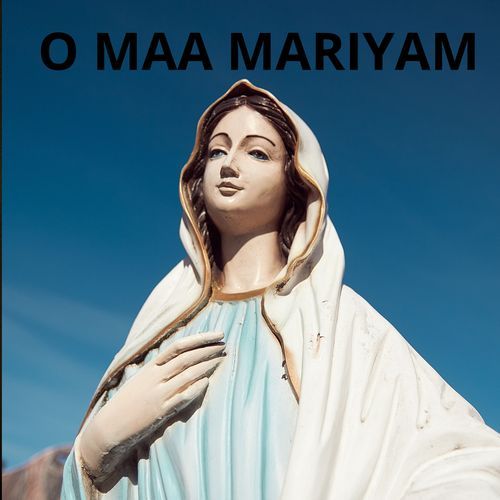O MAA MARIYAM