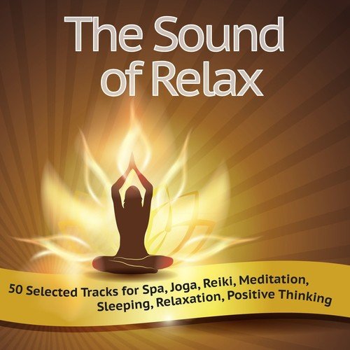 The Sound of Relax (50 Selected Tracks for Spa, Joga, Reiki, Meditation, Sleeping, Relaxation, Positive Thinking)