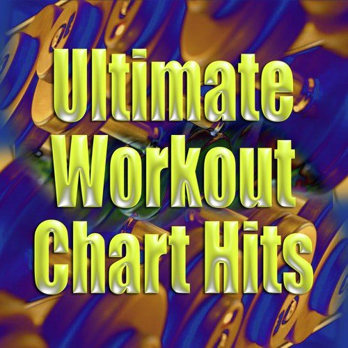 Ultimate Workout Chart Hits