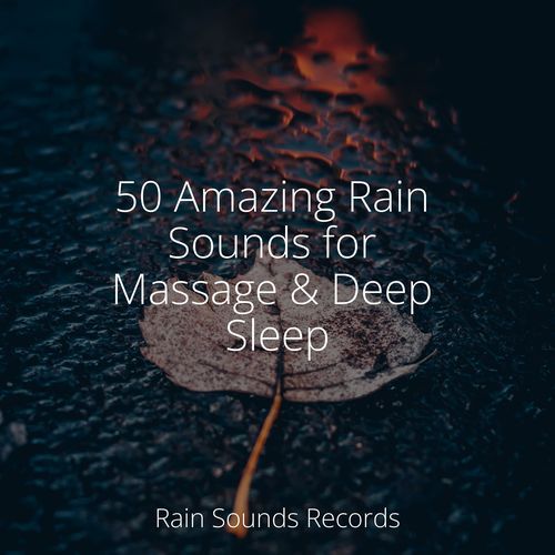 50 Amazing Rain Sounds for Massage & Deep Sleep