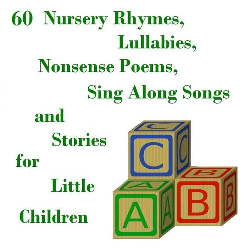 60 Nursery Rhymes, Lullabies, Sing Along Songs, Nonsense Poems,and Stories for Little Children