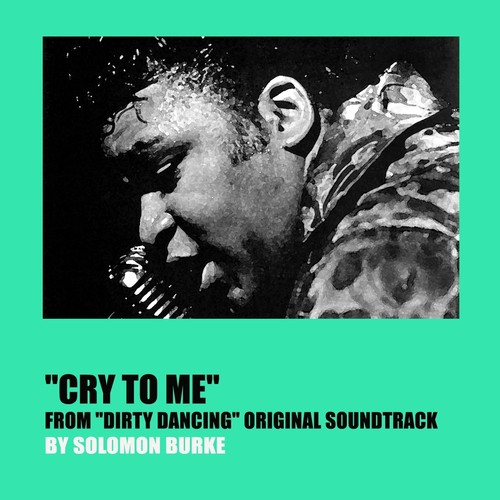 Cry to Me (From &quot;Dirty Dancing&quot; Original Soundtrack)_poster_image