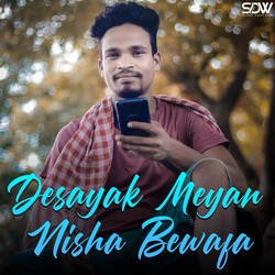 Desayak Meyan Nisha Bewafa-Ix4CbgFFBGo