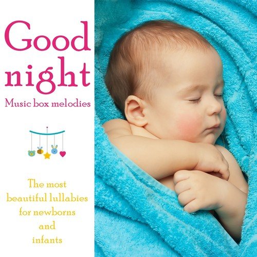 Good Night - Music Box Melodies (The most beautiful lullabies for newborns and infants)