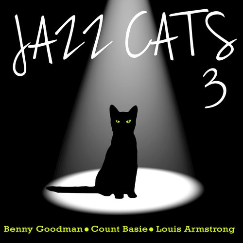 Jazz Cats, Vol. 3 - Benny Goodman, Count Basie and Louis Armstrong