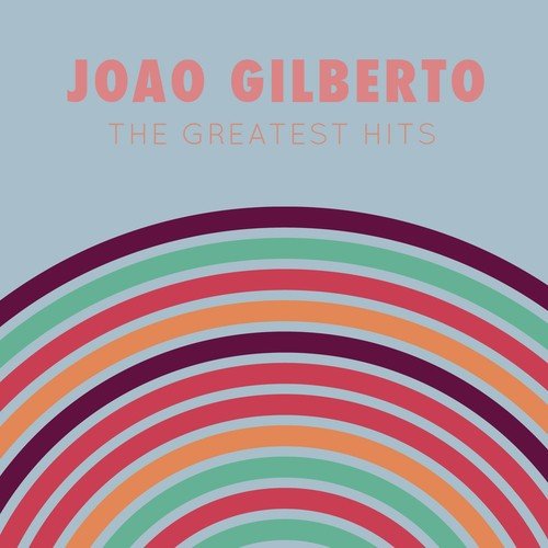 Joao Gilberto: The Greatest Hits