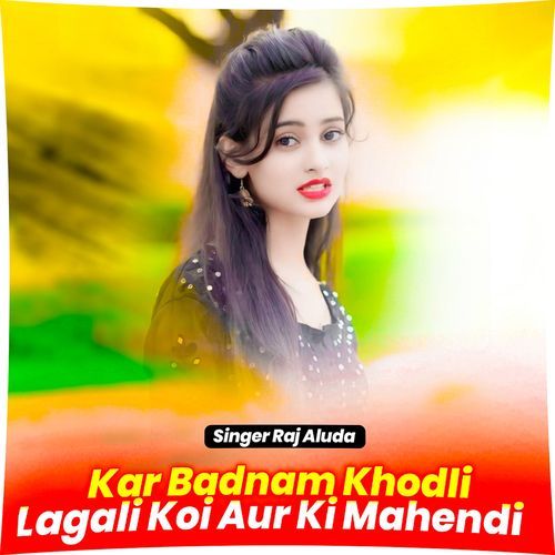 Kar Badnam Khodli Lagali Koi Aur Ki Mahendi