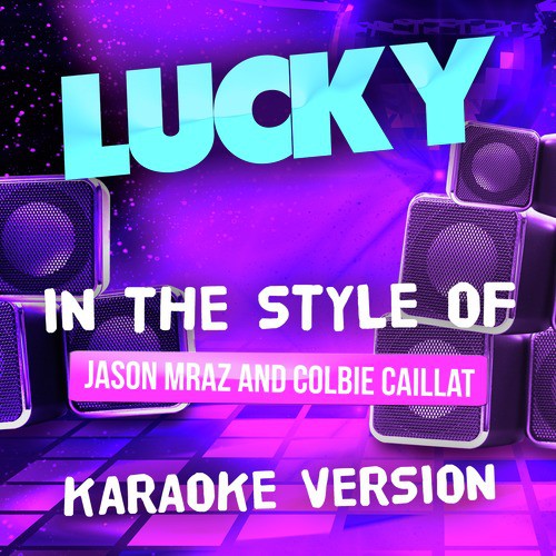 Lucky (In the Style of Jason Mraz and Colbie Caillat) [Karaoke Version] - Single