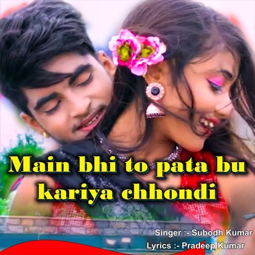 Main Bhi To Pata Bu Kariya Chhondi