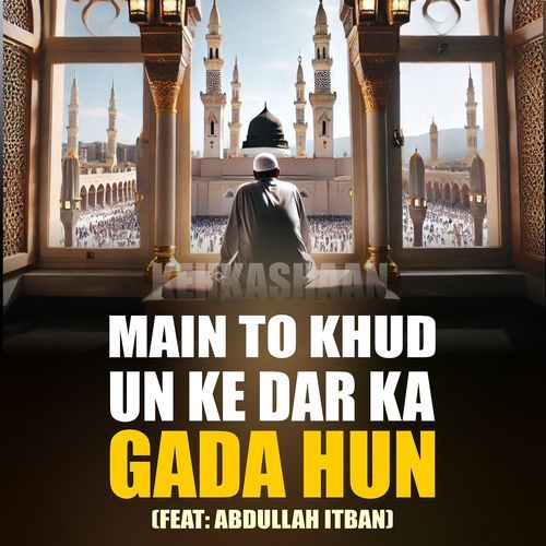 Main to Khud Un Ke Dar Ka Gada Hun