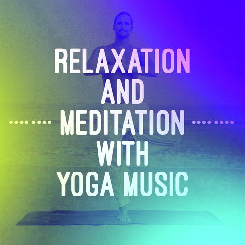 Relaxation and Meditation with Yoga Music