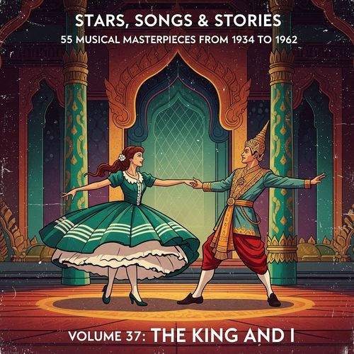Stars, Songs & Stories - 55 Musical Masterpieces from 1934 to 1962 - Volume 37: The King and I