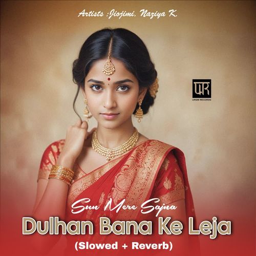 Sun Mere Sajna - Dulhan Bana Ke Leja (Slowed + Reverb)