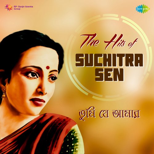 Tumi Je Amar - The Hits Of Suchitra Sen